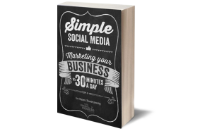 Simple Social Media: Marketing your BUSINESS in 30 minutes a day